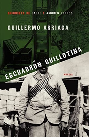 Arriaga, Guillermo. Escuadron Guillotina. Simon & Schuster, 2007.
