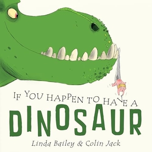Bailey, Linda. If You Happen to Have a Dinosaur. Tundra Books, 2017.
