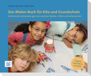 Das Maker-Buch für Kita und Grundschule