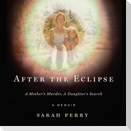 After the Eclipse Lib/E: A Mother's Murder, a Daughter's Search