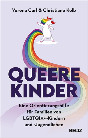Carl, Verena / Christiane Kolb. Queere Kinder - Eine Orientierungshilfe für Familien von LGBTQIA+ -Kindern und -Jugendlichen. Julius Beltz GmbH, 2023.