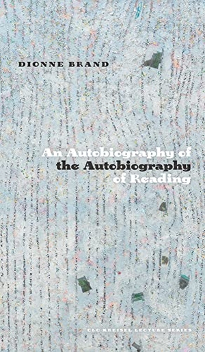 Brand, Dionne. An Autobiography of the Autobiography of Reading. University of Alberta Press, 2021.
