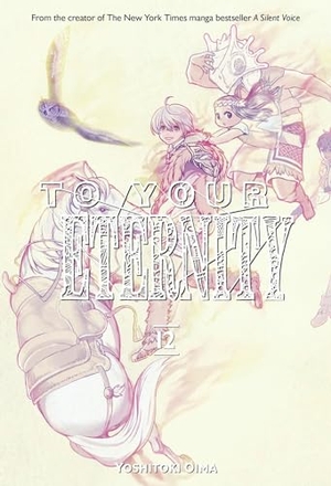 Oima, Yoshitoki. To Your Eternity 12. Kodansha Comics, 2020.