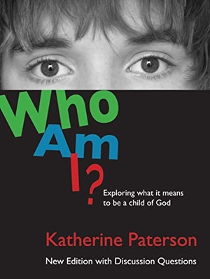 Paterson, Katherine. Who Am I? - Exploring What It Means to Be a Child of God. William B. Eerdmans Publishing Company, 2009.