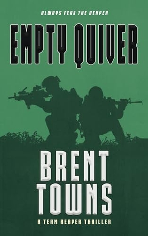 Towns, Brent. Empty Quiver - A Team Reaper Thriller. Wolfpack Publishing LLC, 2025.