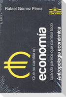 Qué no cambia en economía cuando parece que cambia todo : antropología económica