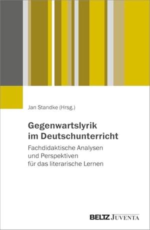 Standke, Jan (Hrsg.). Gegenwartslyrik im Deutschunterricht - Fachdidaktische Analysen und Perspektiven für das literarische Lernen. Juventa Verlag GmbH, 2025.