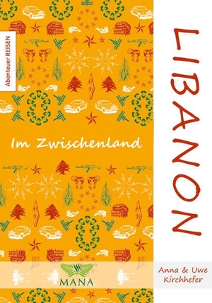 Kirchhefer, Anna / Uwe Kirchhefer. Libanon - Im Zwischenland. Mana Verlag, 2021.