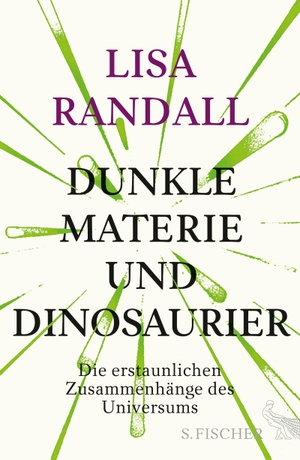 Randall, Lisa. Dunkle Materie und Dinosaurier - Die erstaunlichen Zusammenhänge des Universums. FISCHER, S., 2016.