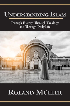 Muller, Roland. Understanding Islam - Through History, Through Theology, and Through Daily Life. Canbooks, 2026.