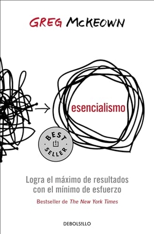 McKeown, Greg. Esencialismo. Logra El Máximo de Resultados Con El Mínimo de Esfuerzo / Essentialism: The Disciplined Pursuit of Less. Prh Grupo Editorial, 2022.