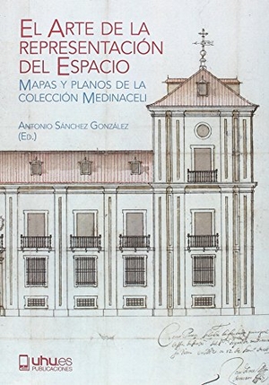 Ruiz Morales, Mario / Cruz Isidoro, Fernando et al. El arte de la representación del espacio : mapas y planos de la colección Medinaceli. Servicio de Publicaciones - Universidad de Huelva, 2017.