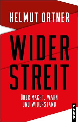 Ortner, Helmut. Widerstreit - Über Macht, Wahn und Widerstand. Nomen Verlag, 2022.
