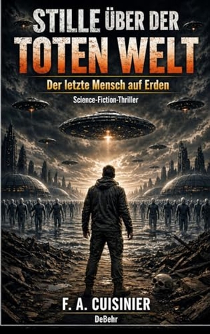 Cuisinier, F. A.. Stille über der toten Welt - Der letzte Mensch auf Erden - Science-Fiction-Thriller. DeBehr, 2026.