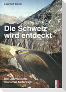 Die Schweiz wird entdeckt
