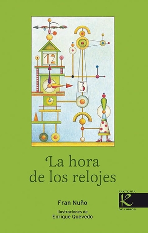 Nuño, Fran / Enrique Quevedo. La hora de los relojes. Faktoría K de Libros, 2011.