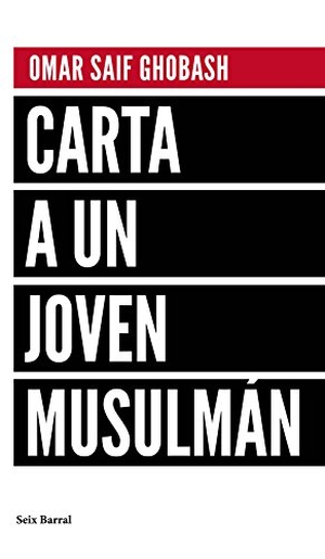 Ramón Buenaventura / Omar Saif Ghobash. Carta a un joven musulmán. Editorial Seix Barral, 2017.