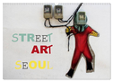 Street Art Seoul (Wandkalender 2024 DIN A3 quer), CALVENDO Monatskalender