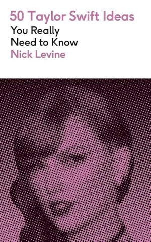 Levine, Nick. 50 Taylor Swift Ideas You Really Need to Know. Orion, 2026.