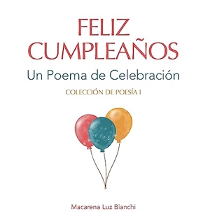 Bianchi, Macarena Luz. Feliz Cumpleaños - Un Poema de Celebración. Spark Social, Inc., 2022.