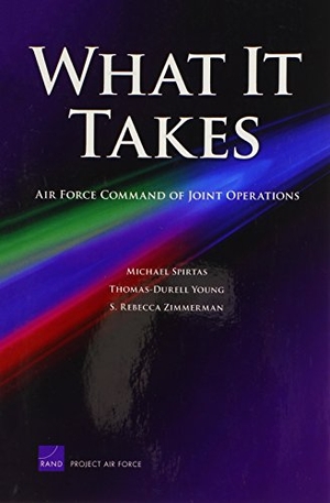 Spirtas, Michael / Young, Thomas-Durell et al. What It Takes - Air Force Command of Joint Operations. RAND Corporation, 2009.