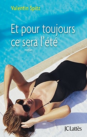 Spitz-V. Et Pour Toujours CE Sera L_ Ete. Editions Jc Lattes, 2020.