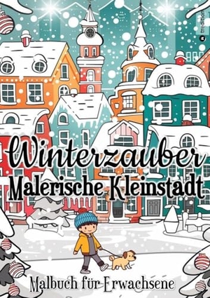 Meik, Millie. Malbuch Weihnachten für Erwachsene - Winter Malbuch für Erwachsene, Frauen, Jugendliche - Winterzauber Malerische Kleinstadt - Malbuch für Erwachsene - Mini Malbuch Cozy Malbuch. tredition, 2024.