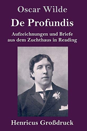 Wilde, Oscar. De Profundis (Großdruck) - Aufzeichnungen und Briefe aus dem Zuchthaus in Reading. Henricus, 2020.