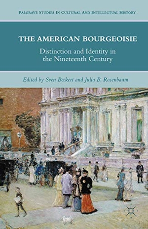 Beckert, S. / J. Rosenbaum (Hrsg.). The American Bourgeoisie - Distinction and Identity in the Nineteenth Century. Palgrave Macmillan US, 2011.