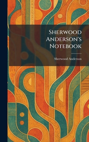 Anderson, Sherwood. Sherwood Anderson's Notebook. Tradd Street Press, 2026.