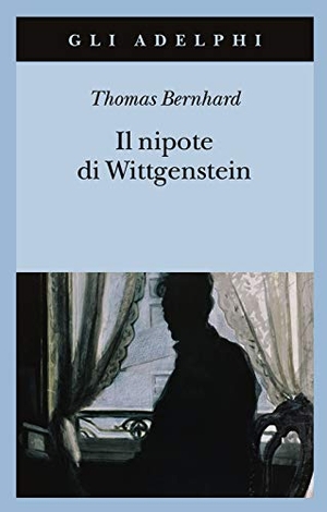 Bernhard, Thomas. Il nipote di Wittgenstein. Un'amicizia. Adelphi, 2021.