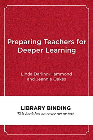 Darling-Hammond, Linda / Jeannie Oakes. Preparing Teachers for Deeper Learning. Harvard Education PR, 2019.