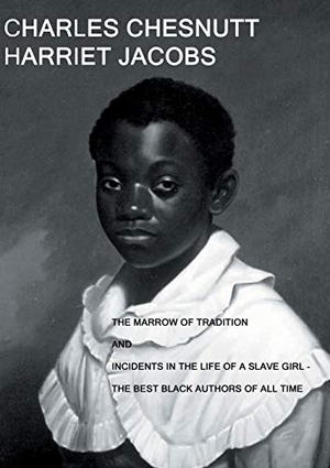 Chesnutt, Charles / Harriet Jacobs. The Marrow of Tradition and Incidents in the Life of a Slave Girl - - The Best Black Authors Of All Time. Ode Sade, 2020.