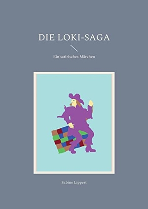 Lippert, Sabine. Die Loki-Saga - Ein satirisches Märchen. Books on Demand, 2022.
