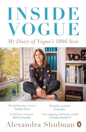 Shulman, Alexandra. Inside Vogue - My Diary Of Vogue's 100th Year. Penguin Books Ltd (UK), 2017.