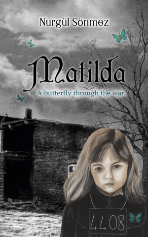 Sönmez, Nurgül. Matilda - A Butterfly Through The War. Books on Demand, 2022.