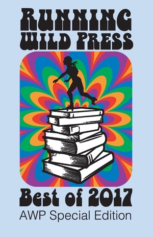 Labrie, Aimee / Miller, Christa et al. Running Wild Press: Best of 2017 - Awp Special Edition. Running Wild Press, 2018.