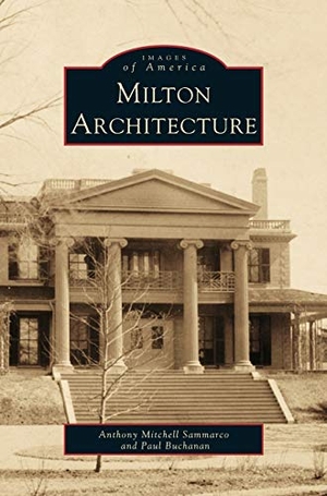 Sammarco, Anthony Mitchell / Mitchell Sammarco, Anthony et al. Milton Architecture. Arcadia Publishing Library Editions, 2000.