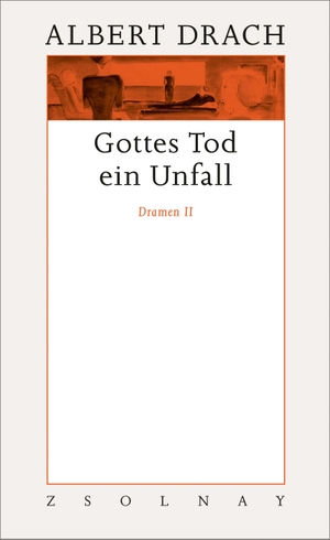 Drach, Albert. Gottes Tod ein Unfall. Dramen II - Werke Band 8.2. Zsolnay-Verlag, 2022.