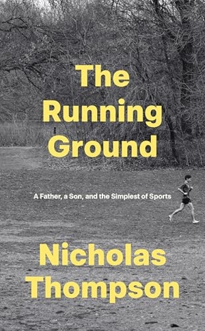 Thompson, Nick. The Running Ground - A Father, A Son and the Simplest of Sports. Ebury Publishing, 2025.