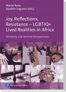 Joy, Reflections, Resistance - LGBTIQ+ Lived Realities in Africa