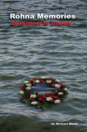Walsh, Michael. Rohna Memories - Eyewitness to Tragedy. iUniverse, 2005.