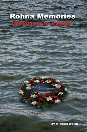 Walsh, Michael. Rohna Memories - Eyewitness to Tragedy. AuthorHouse, 2005.