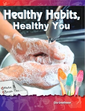 Perlman Greathouse, Lisa / Lisa Greathouse. Healthy Habits, Healthy You. Teacher Created Materials, 2011.