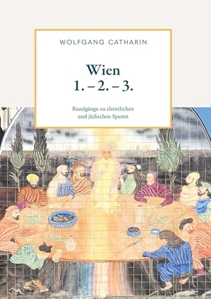 Catharin, Wolfgang. Wien 1. - 2. - 3. - Rundgänge zu christlichen und jüdischen Spuren. Buchschmiede, 2024.