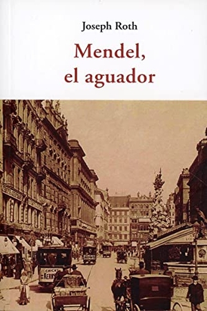 Roth, Joseph. Mendel, el aguador. José J. Olañeta Editor, 2021.