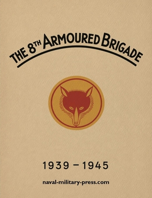 Anon. THE 8TH ARMOURED BRIGADE 1939-1945. Naval & Military Press, 2026.