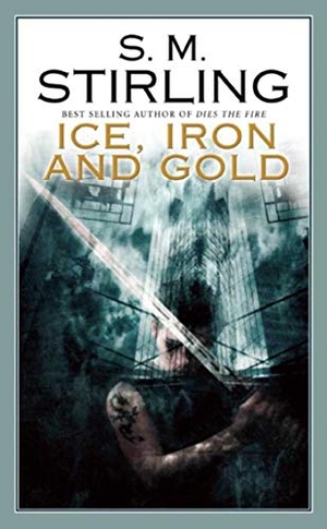 Stirling, S M. Ice, Iron and Gold. Night Shade Books, 2009.