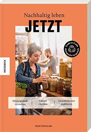 Sewalski, Mimi. Nachhaltig leben jetzt! - Hintergründe verstehen - Fakten checken - Gewohnheiten etablieren. Knesebeck Von Dem GmbH, 2020.