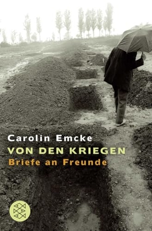 Emcke, Carolin. Von den Kriegen - Briefe an Freunde. S. Fischer Verlag, 2006.